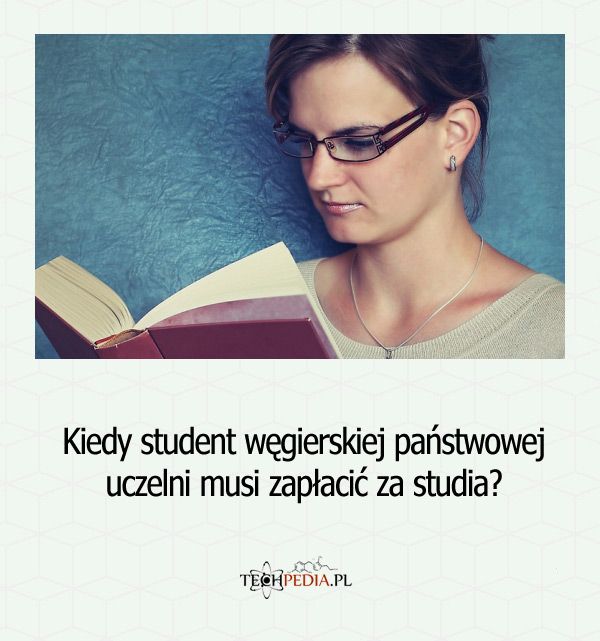 Kiedy student węgierskiej państwowej uczelni musi zapłacić za studia?