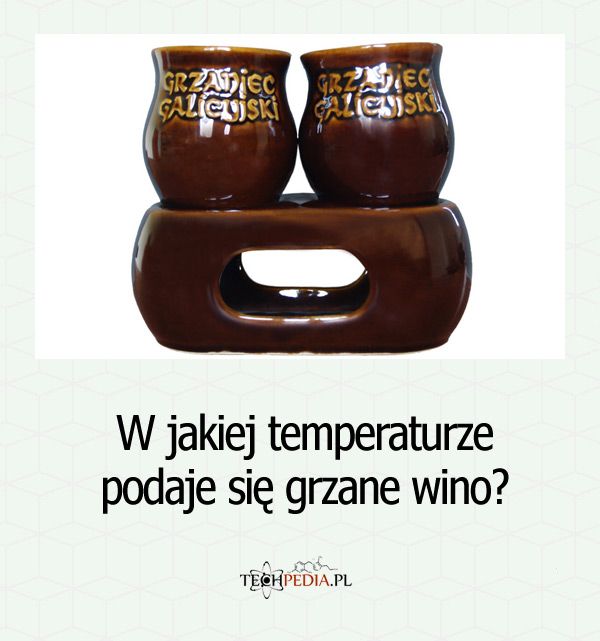 W jakiej temperaturze podaje się grzane wino?