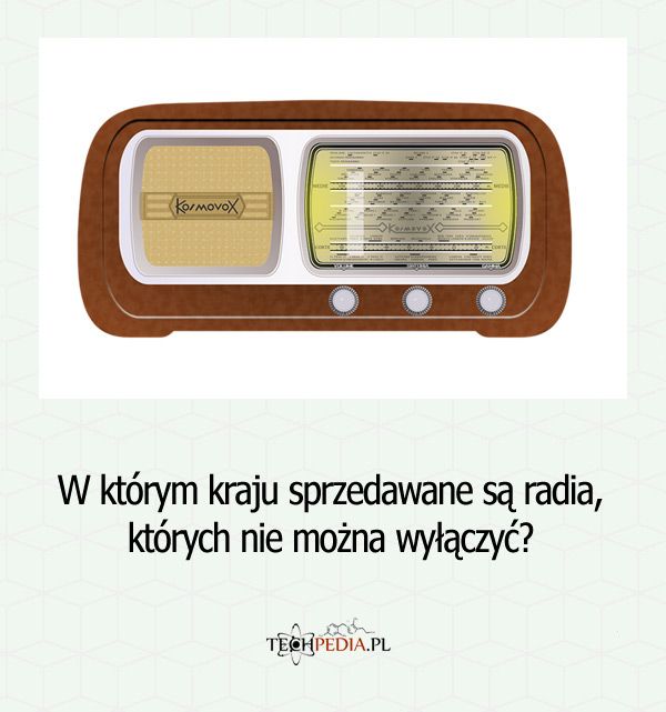 W którym kraju sprzedawane są radia, których nie można wyłączyć?