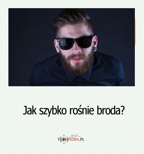 Jak szybko rośnie broda?