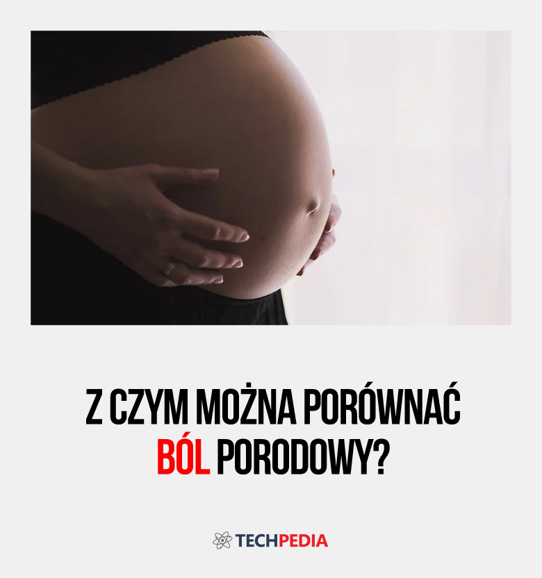 Z czym można porównać ból porodowy?