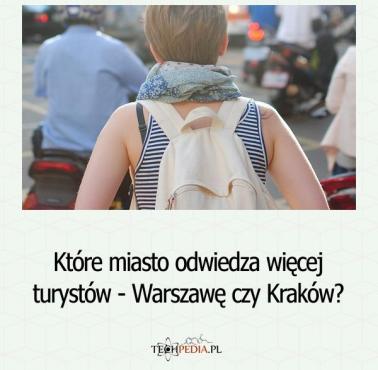Które miasto odwiedza więcej turystów - Warszawę czy Kraków?