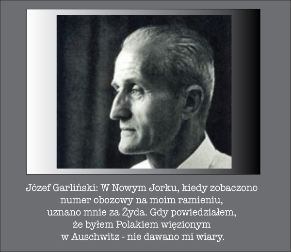 Józef Garliński: W Nowym Jorku, kiedy zobaczono numer obozowy na moim ramieniu, uznano mnie za Żyda ...