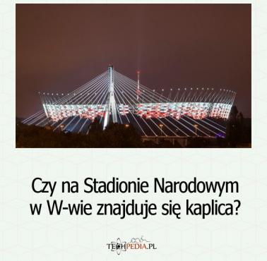 Czy na Stadionie Narodowym w W-wie znajduje się kaplica?