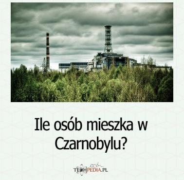 Ile osób mieszka w Czarnobylu?