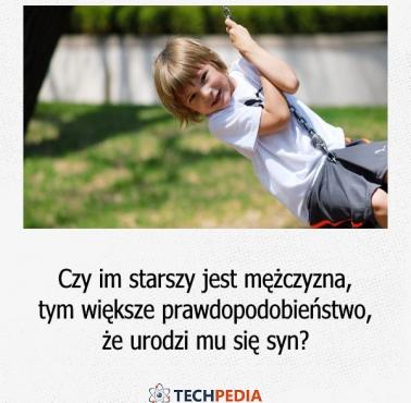 Czy im starszy jest mężczyzna, tym większe prawdopodobieństwo, że urodzi mu się syn?