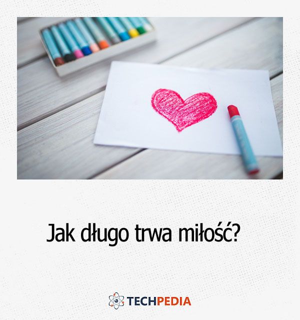 Jak długo trwa miłość?