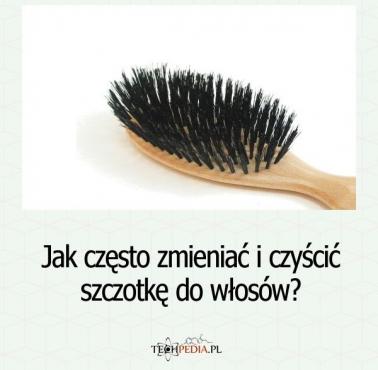 Jak często zmieniać i czyścić szczotkę do włosów?