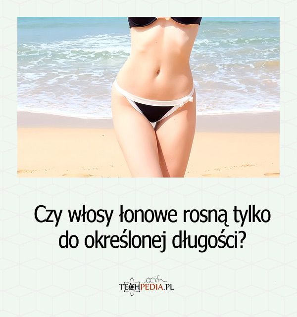 Czy włosy łonowe rosną tylko do określonej długości?