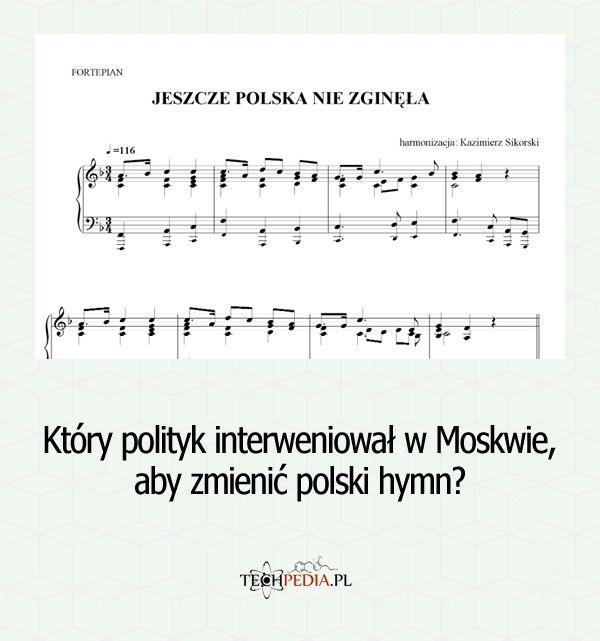 Który polityk interweniował w Moskwie, aby zmienić polski hymn?