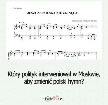 Który polityk interweniował w Moskwie, aby zmienić polski hymn?