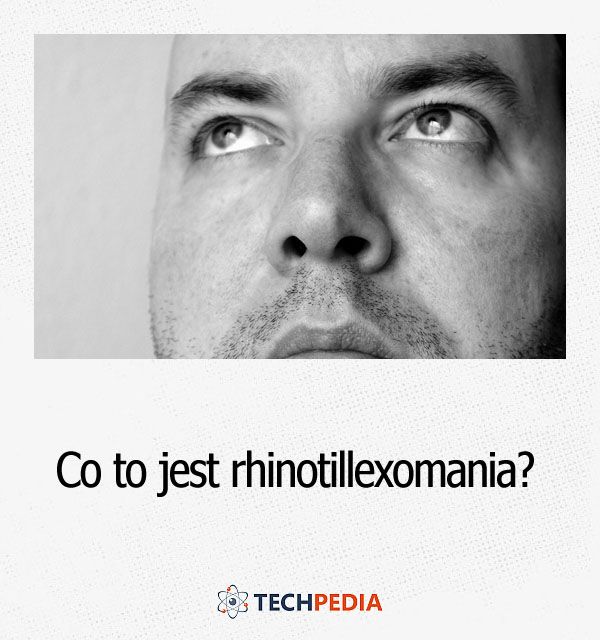 Co to jest rhinotillexomania?