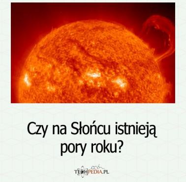 Czy na Słońcu istnieją pory roku?