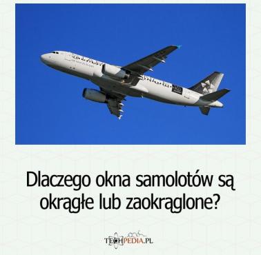 Dlaczego okna samolotów są okrągłe lub zaokrąglone?