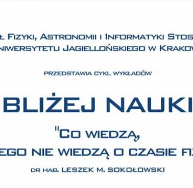 Cykl wykładów "Bliżej natury" na wydziale Fizyki, Astronomii i Informatyki Stosowanej Uniwersytetu Jagiellońskiego w Krakowie.