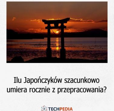 Ilu Japończyków szacunkowo umiera rocznie z przepracowania?