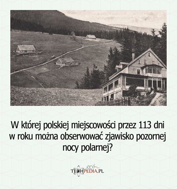 W której polskiej miejscowości przez 113 dni w roku można obserwować zjawisko pozornej nocy polarnej?