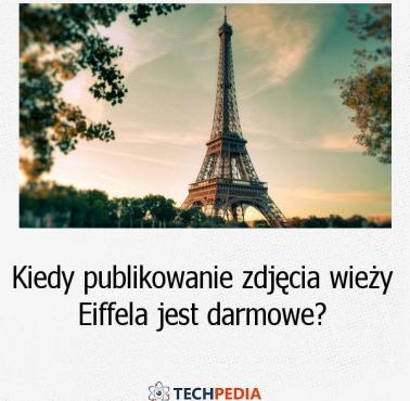 Kiedy publikowanie zdjęcia wieży Eiffela jest darmowe?