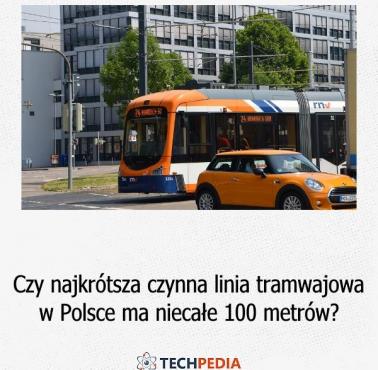 Czy najkrótsza czynna linia tramwajowa w Polsce ma niecałe 100 metrów?