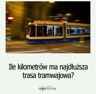 Ile kilometrów ma najdłuższa trasa tramwajowa?