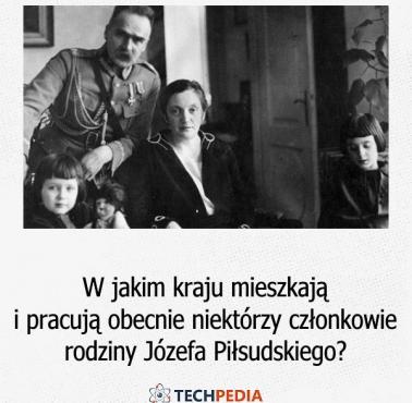 W jakim kraju mieszkają i pracują obecnie niektórzy członkowie rodziny Józefa Piłsudskiego?
