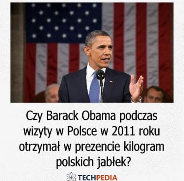 Czy Barack Obama podczas wizyty w Polsce w 2011 roku otrzymał w prezencie kilogram polskich jabłek?