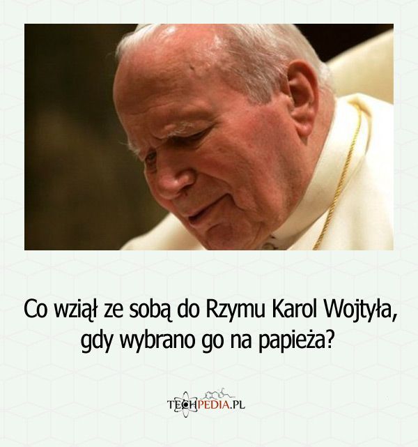 Co wziął ze sobą do Rzymu Karol Wojtyła, gdy wybrano go na papieża?