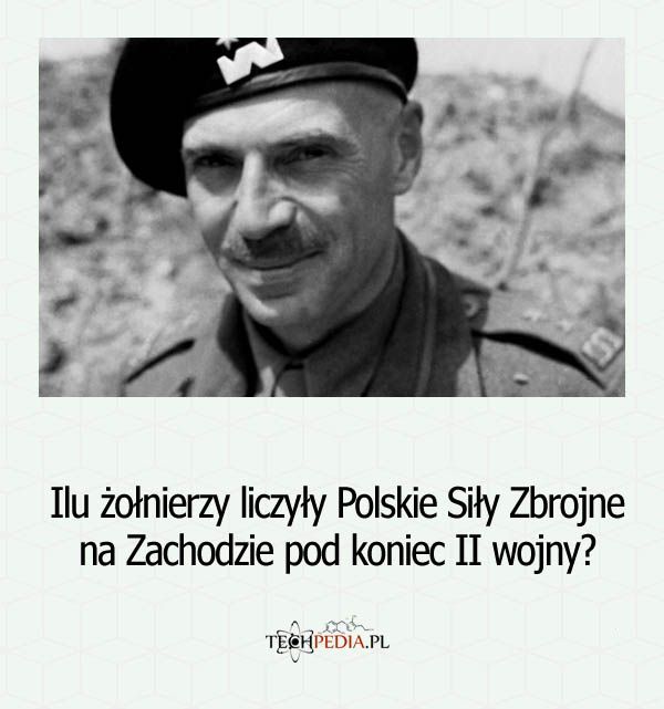 Ilu żołnierzy liczyły Polskie Siły Zbrojne na Zachodzie pod koniec II wojny?