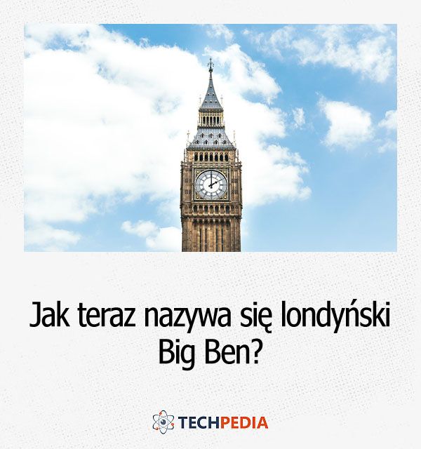 Jak się teraz nazywa londyński Big Ben?