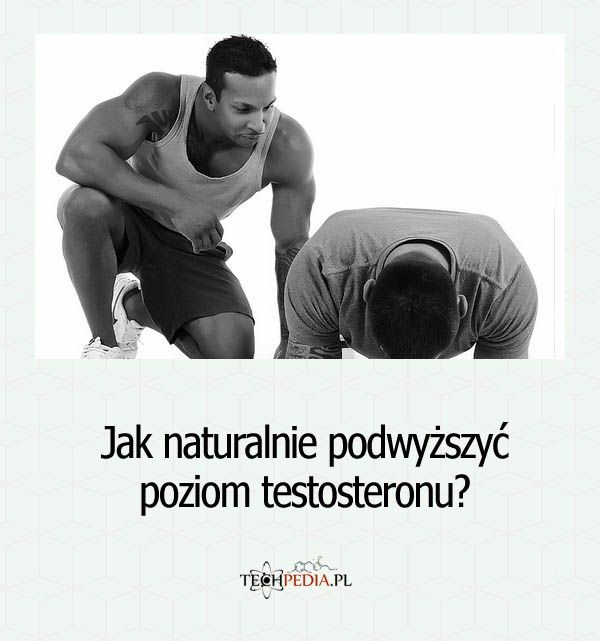 Jak naturalnie podwyższyć poziom testosteronu?