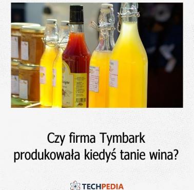 Czy firma Tymbark produkowała kiedyś tanie wina?