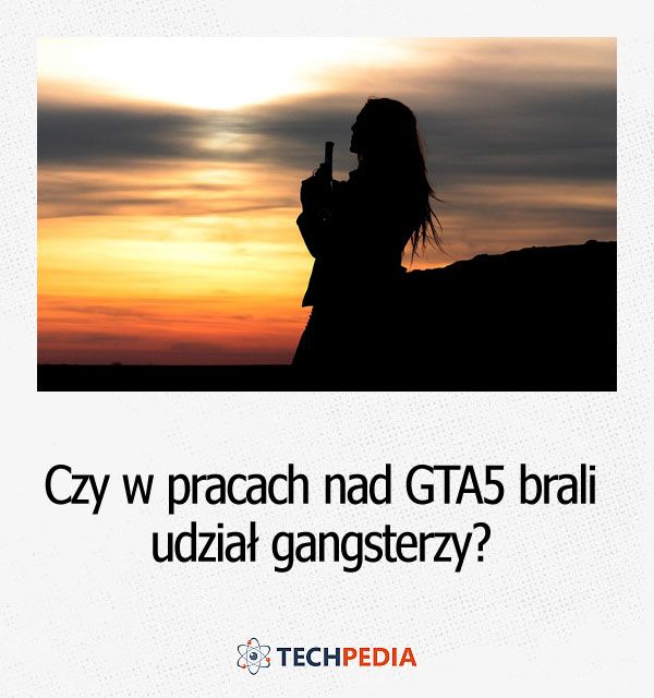 Czy w pracach nad GTA5 brali udział gangsterzy?