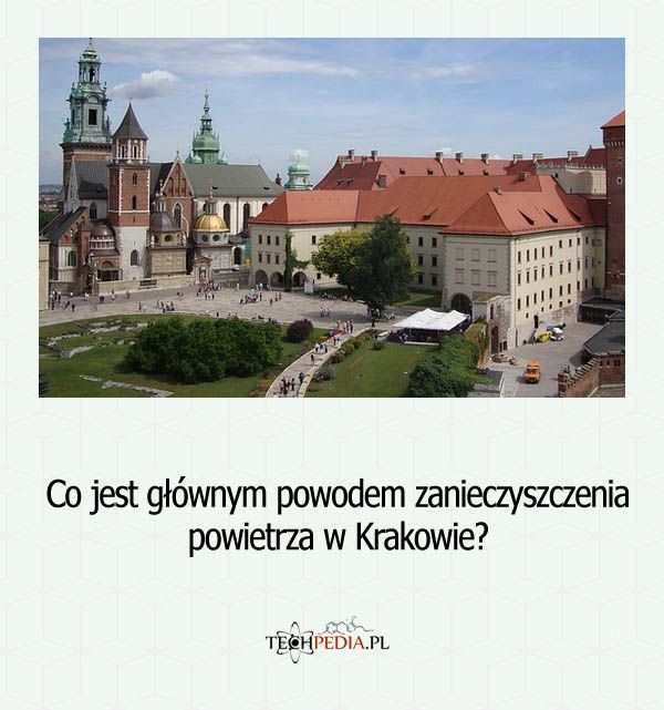 Co jest głównym powodem zanieczyszczenia powietrza w Krakowie?