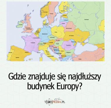 Gdzie znajduje się najdłuższy budynek Europy?