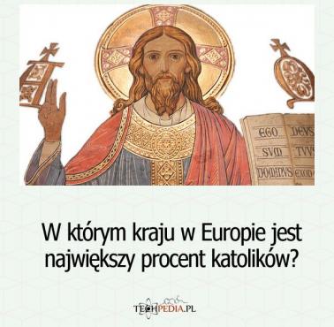 W którym kraju w Europie jest największy procent katolików?