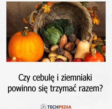 Czy cebulę i ziemniaki powinno się trzymać razem?