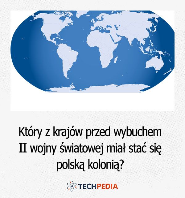 Który z krajów przed wybuchem II wojny światowej miał stać się polską kolonią?