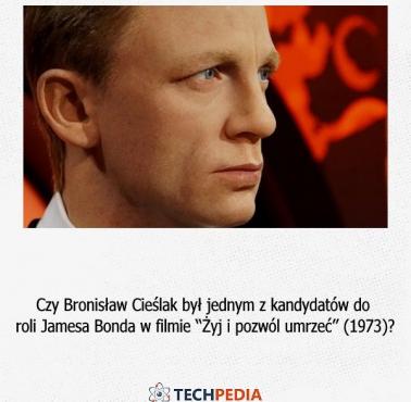 Czy Bronisław Cieślak był jednym z kandydatów do roli Jamesa Bonda w filmie “Żyj i pozwól umrzeć” (1973)?