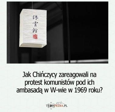 Jak Chińczycy zareagowali na protest komunistów pod ich ambasadą w W-wie w 1969 roku?