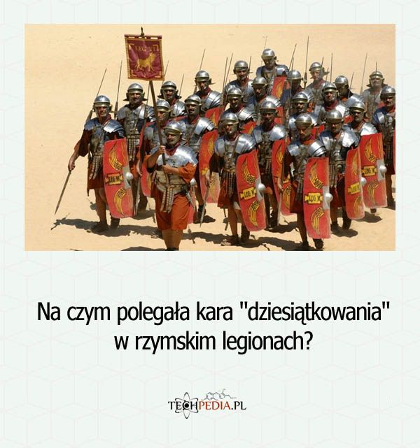 Na czym polegała kara dziesiątkowania w rzymskich legionach?