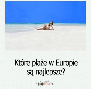 Które plaże w Europie są najlepsze?