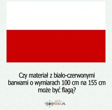 Czy materiał z biało-czerwonymi barwami o wymiarach 100 cm na 155 cm może być flagą?