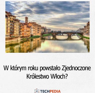 W którym roku powstało Zjednoczone Królestwo Włoch?