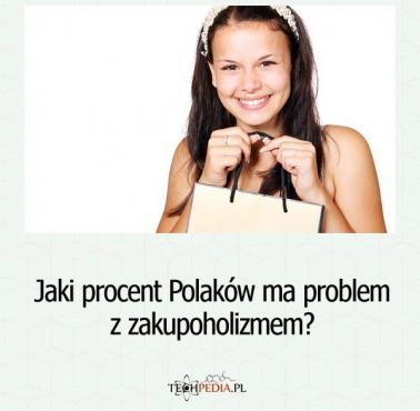 Jaki procent Polaków ma problem z zakupoholizmem?