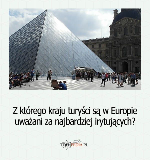 Z którego kraju turyści są w Europie uważani za najbardziej irytujących?