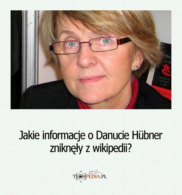 Jakie informacje o Danucie Hübner zniknęły z wikipedii?