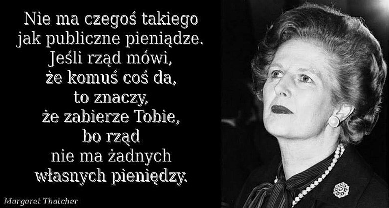 Margaret Thatcher Nie ma czegoś takiego jak publiczne pieniądze ...