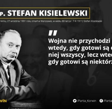 "Wojna nie przychodzi wtedy, gdy gotowi są na nią wszyscy, lecz wtedy, gdy gotowi są na nią niektórzy" Stefan Kisielewski