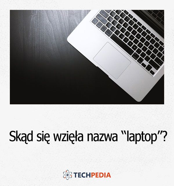 Skąd się wzięła nazwa “laptop”?