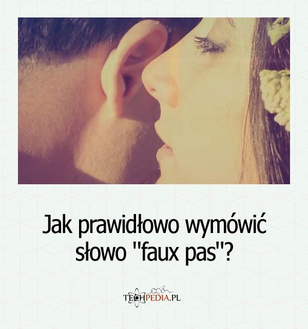 Jak prawidłowo wymówić słowo faux pas?